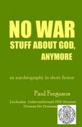 No War Stuff About God, Anymore - an autobiography in short fiction