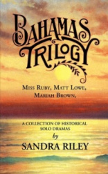 Bahamas Trilogy - Miss Ruby, Matt Lowe, Mariah Brown, a Collection of Historical Solo Dramas