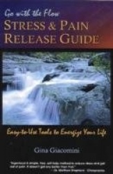 Go with the Flow Stress & Pain Release Guide - Easy to Use Tools to Energize Your Life
