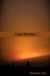 Come Morning...