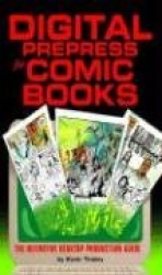 Digital Prepress for Comic Books: The Definitive Desktop Production Guide
