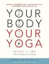 Your Body, Your Yoga - Learn Alignment Cues That Are Skillful, Safe, and Best Suited To You