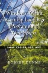 Windows(R) 64-bit Assembly Language Programming Quick Start - Intel(R) X86-64, SSE, AVX