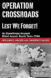 Operation Crossroads - Lest We Forget! - An Eyewitness Account, Bikini Atomic Bomb Tests 1946