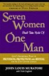 Seven Women Shall Take Hold of One Man - God's Incredible Plan of Provision, Protection and Revival for the 21st Century Church