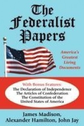 The Federalist Papers - America's Greatest Living Documents
