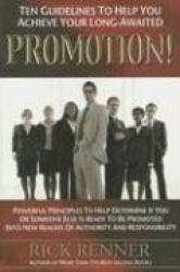 Ten Guidelines to Help You Achieve You Long-Awaited Promotion: Powerful Principles to Help Determine If You or Someone Else Is R