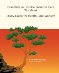 Essentials in Hospice Palliative Care Workbook - Study Guide for Health Care Workers