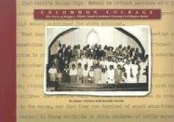 Uncommon Courage: The Story of Briggs v. Elliott, South Carolina's Unsung Civil Rights Battle