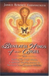 Beneath Wings of an Angel: Healing the Child Within: A Spiritual Healing Journey to Recovery from Domestic Violence