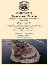 American Seacoast Forts - A Directory with Period Maps 1890-1950. Volume 2 The Mid-Atlantic, South Atlantic and Gulf Coasts