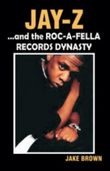 Jay Z and the Roc-A-Fella Records Dynasty