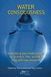 Water Consciousness: How We All Have to Change to Protect Our Most Critical Resource