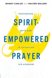 Spirit-Empowered Prayer - Partnering with God in Advancing His Kingdom