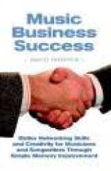 Music Business Success - Better Networking Skills and Creativity for Musicians and Songwriters Through Simple Memory Improvement
