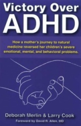 Victory Over ADHD: How a Mother's Journey to Natural Medicine Reversed Her Children's Severe Emotional, Mental, and Behavioral P