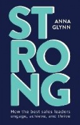 Strong - How the best sales leaders engage, achieve, and thrive