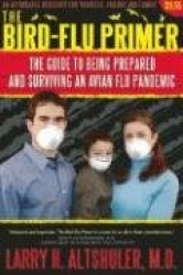 The Bird-Flu Primer - The Guide to Being Prepared and Surviving an Avian Flu Pandemic