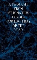 A Thought From St Ignatius Loyola for Each Day of the Year