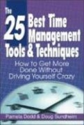 The 25 Best Time Management Tools&Techniques: How to Get More Done Without Driving Yourself Crazy
