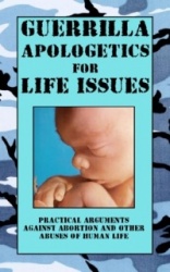 Guerrilla Apologetics for Life Issues