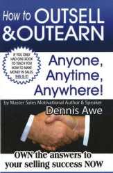 How to Outsell and Outearn, Anyone, Anytime, Anywhere