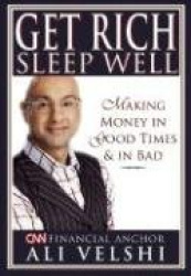 Get Rich, Sleep Well - Making Money in Good Times and Keeping It in Bad