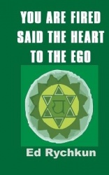 You Are Fired Said The Heart To The Ego