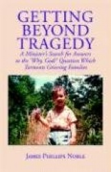 Getting Beyond Tragedy - A Minister's Search for Answers to the 
