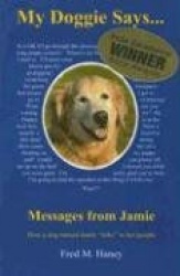 My Doggie Says... Messages from Jamie: How a Dog Named Jamie Talks to Her People