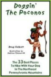 Doggin'the Poconos: The 33 Best Places to Hike with Your Dog in Pennsylvania's Northeast Mountains