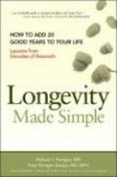 Longevity Made Simple: How to Add 20 Good Years to Your Life. Lessons from Decades of Research