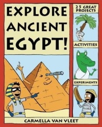 Explore Ancient Egypt! - 25 Great Projects, Activities, Experiments