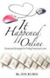 It Happened Online - Stories and Strategies for Finding Friends and Lovers
