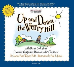 Up and Down the Worry Hill - A Children's Book about Obsessive-Compulsive Disorder and its Treatment