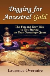 Digging for Ancestral Gold - The Fun and Easy Way to Get Started on Your Genealogy Quest