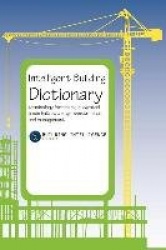 Intelligent Building Dictionary - Terminology for Smart, Integrated, Green Building Design, Construction, and Management