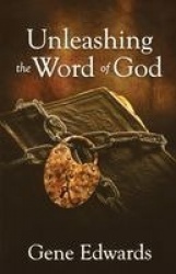 Unleashing the Word of God - How the Chronological Story of the First Century Unlocks the New Testament