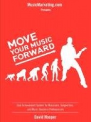 Move Your Music Forward - Goal Achievement System for Musicians, Songwriters, and Music Business Professionals (MusicMarketing.C