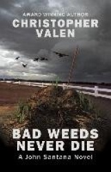 Bad Weeds Never Die - A John Santana Novel