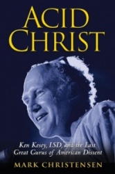 Acid Christ: Ken Kesey, LSD, and the Politics of Ecstasy