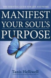 Manifest Your Soul's Purpose - The essential guide for life and work