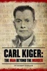 Carl Kiger - The Man Beyond The Murder