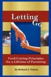 Letting Go: Cord-Cutting Principles for a Lifetime of Parenting