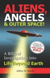 ALIENS, ANGELS & OUTER SPACE! A Biblical Investigation into Life Beyond Earth