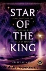 Star of the King - Revelations of the Supernatural Behind the Star of Bethlehem