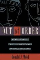 Out of Order - Homosexuality in the Bible and the Ancient Near East