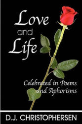 Love and Life - Celebrated in Poems and Aphorisms