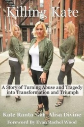 Killing Kate - A Story of Turning Abuse and Tragedy into Transformation and Triumph