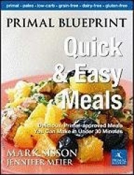 Primal Blueprint Quick and Easy Meals - Delicious, Primal-approved meals you can make in under 30 minutes